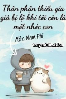 Thân Phận Thiếu Gia Giả Bị Lộ Khi Tôi Vẫn Chỉ Là Một Nhóc Con